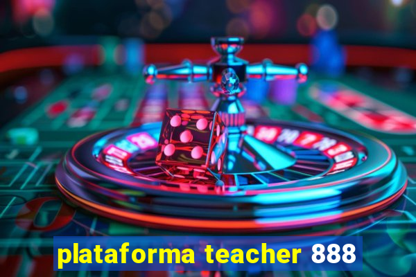 plataforma teacher 888